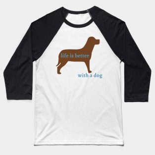 Life is Better with a Dog Baseball T-Shirt